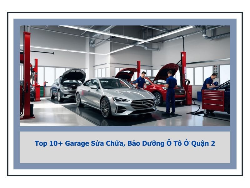 gara sửa chữa bảo dưỡng ô tô quận 2 uy tín chuyên nghiệp
