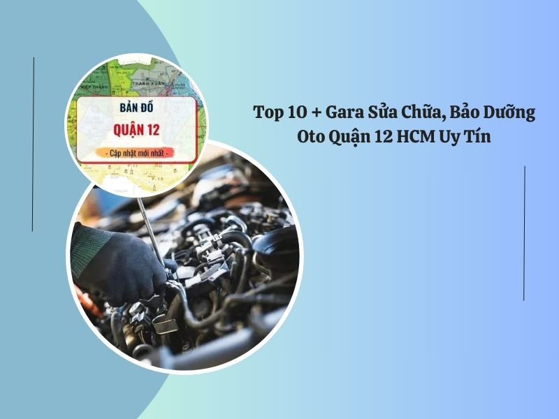 gara sửa chữa bảo dưỡng ô tô uy tín quận 12 tphcm
